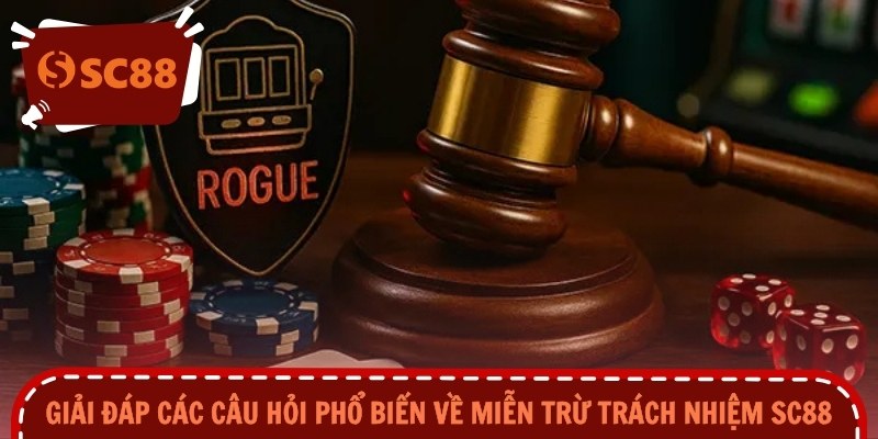 Giải đáp các câu hỏi phổ biến về miễn trừ trách nhiệm SC88