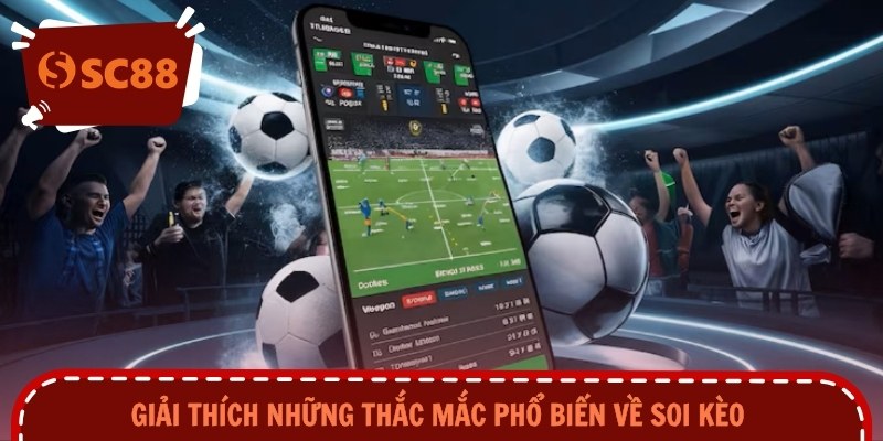 Giải thích những thắc phổ biến về soi kèo 