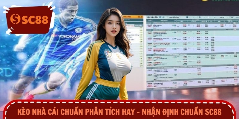 Kèo Nhà Cái Chuẩn Phân Tích Hay – Nhận Định Chuẩn SC88