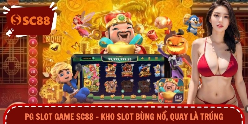 PG Slot Game SC88 – Kho Slot Bùng Nổ, Quay Là Trúng